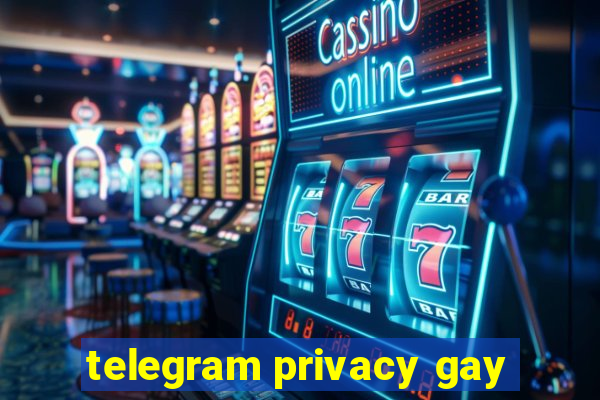 telegram privacy gay